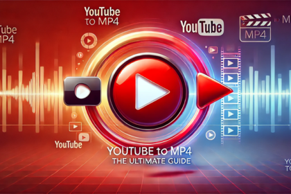 YouTube to MP4 – The Ultimate Guide